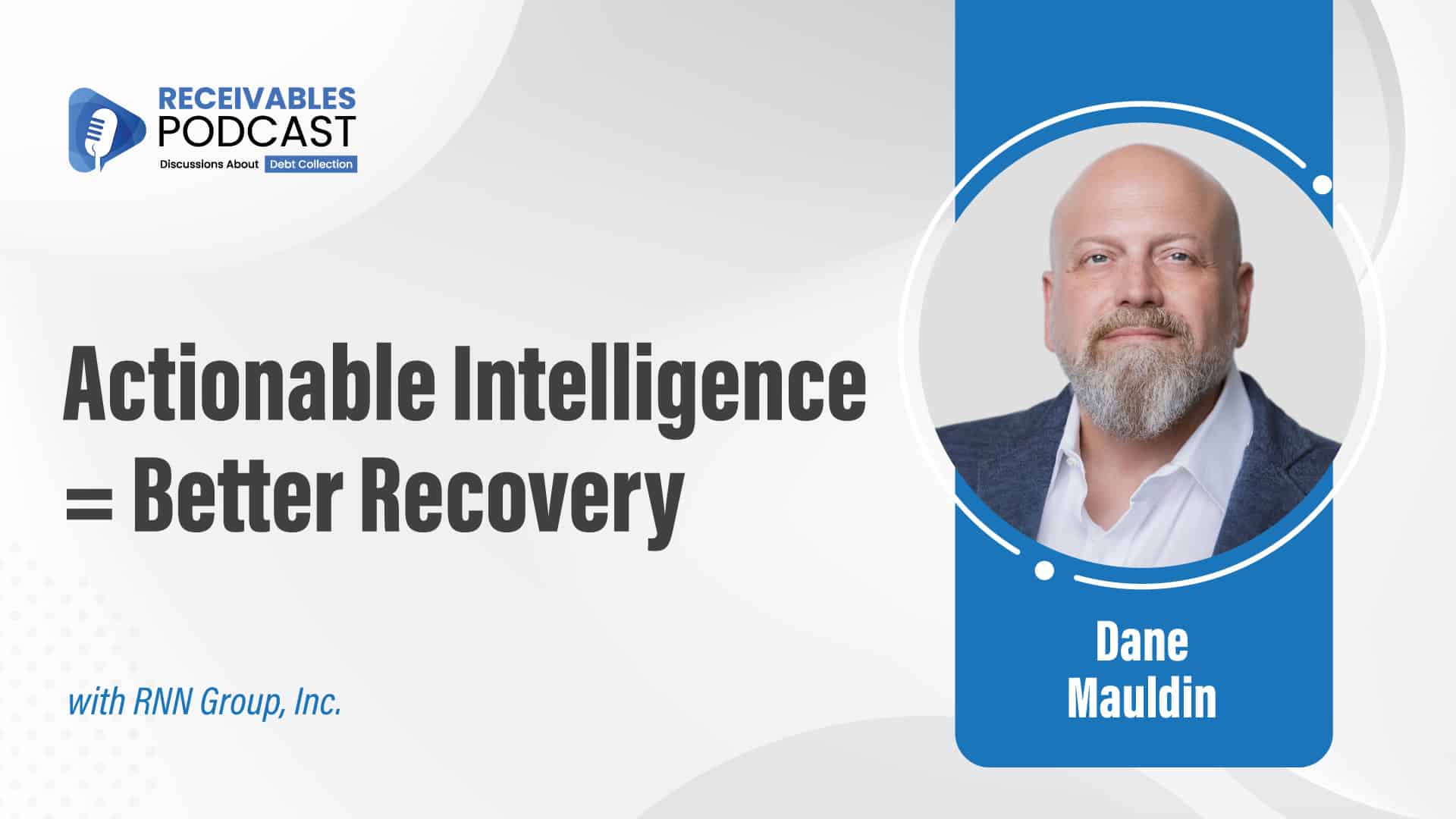 High-resolution thumbnail for the Receivables Podcast episode featuring host Adam Parks and guest Dane Mauldin. The thumbnail displays both speakers side by side on a dark blue and gray background with bold white and electric blue text reading “ACTIONABLE INTELLIGENCE = BETTER RECOVERY.” The Receivables Podcast logo appears in the corner, with subtle data visualization graphics symbolizing analytics and operational efficiency. The design visually represents the episode’s focus on data transformation, actionable intelligence in receivables, and smarter recovery strategies.