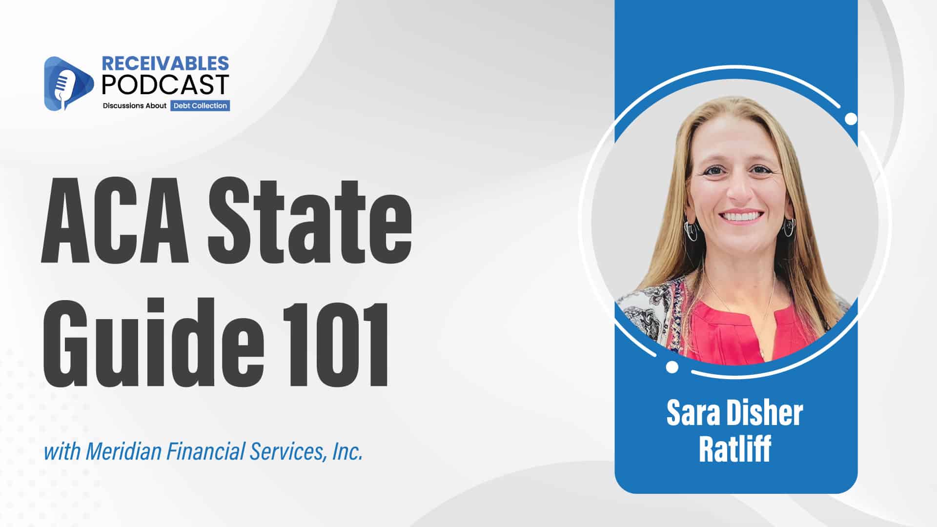 Alt text: "Receivables Podcast cover featuring 'ACA State Guide 101' with Sara Disher Ratliff and Meridian Financial Services, Inc."