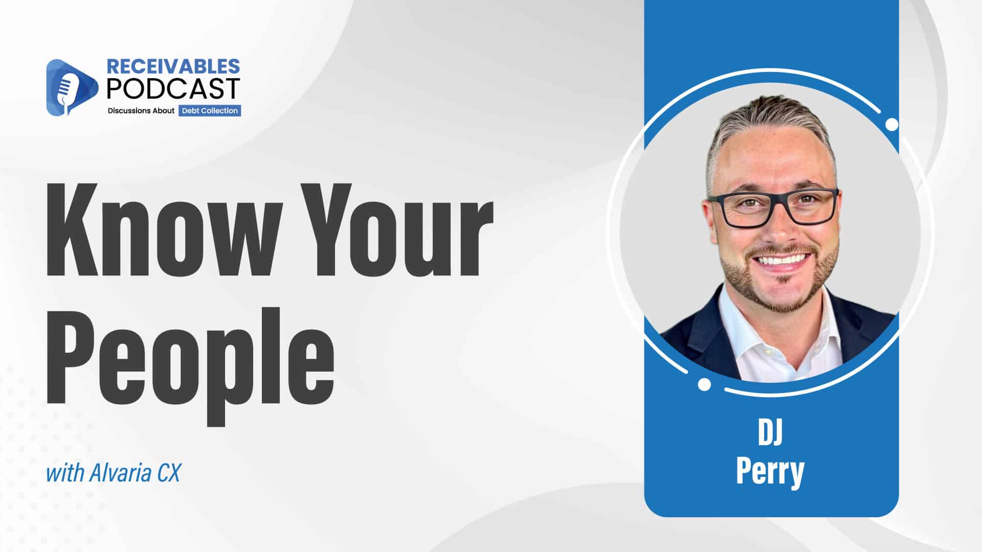 Alt text: "Receivables Podcast cover titled 'Know Your People' with Alvaria CX featuring guest DJ Perry."