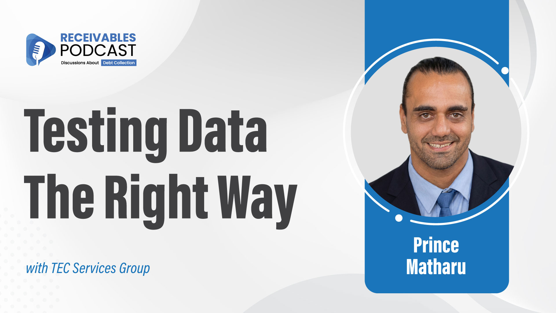 Testing Data The Right Way podcast cover with a photo of a smiling man in a suit, hosted by a TEC Services Group representative, concerning debt collection.