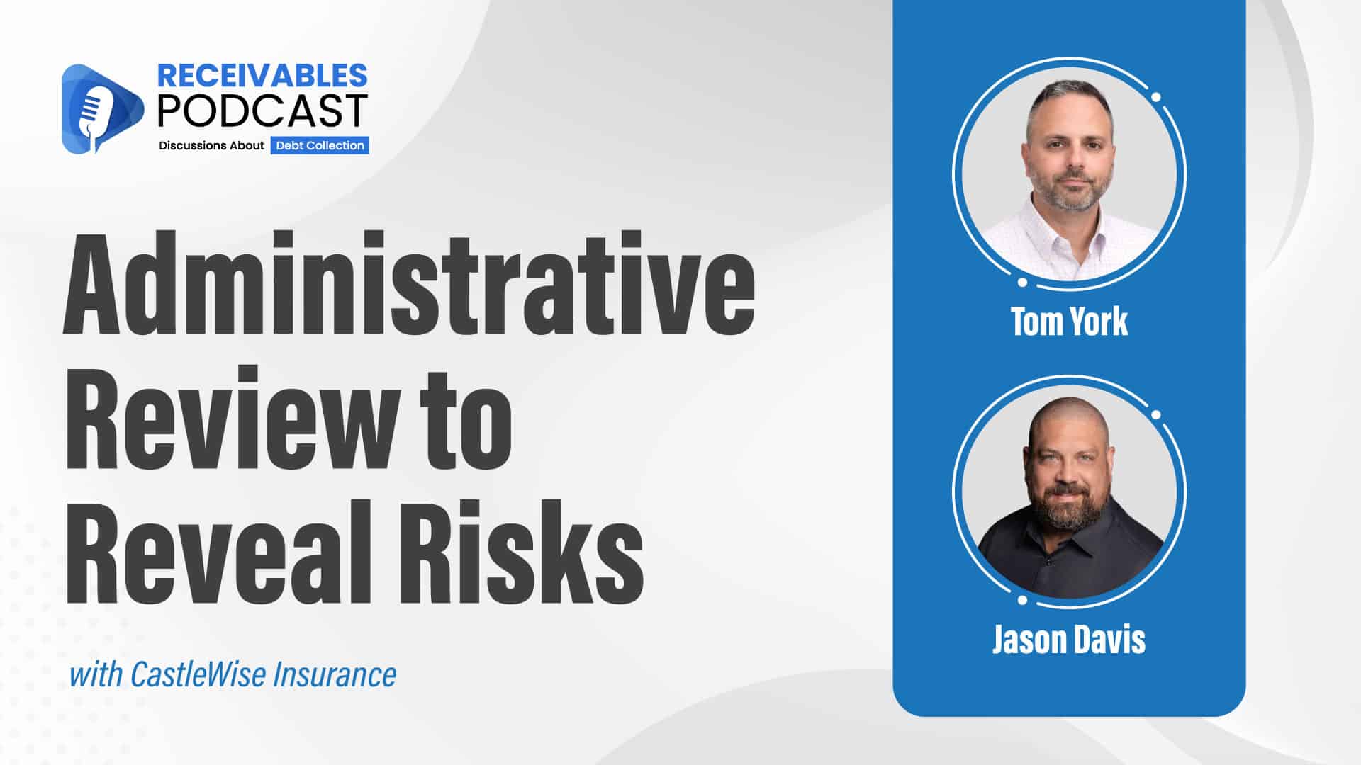 Receivables Podcast cover image featuring Tom York and Jason Davis from CastleWise Insurance, titled "Administrative Review to Reveal Risks."