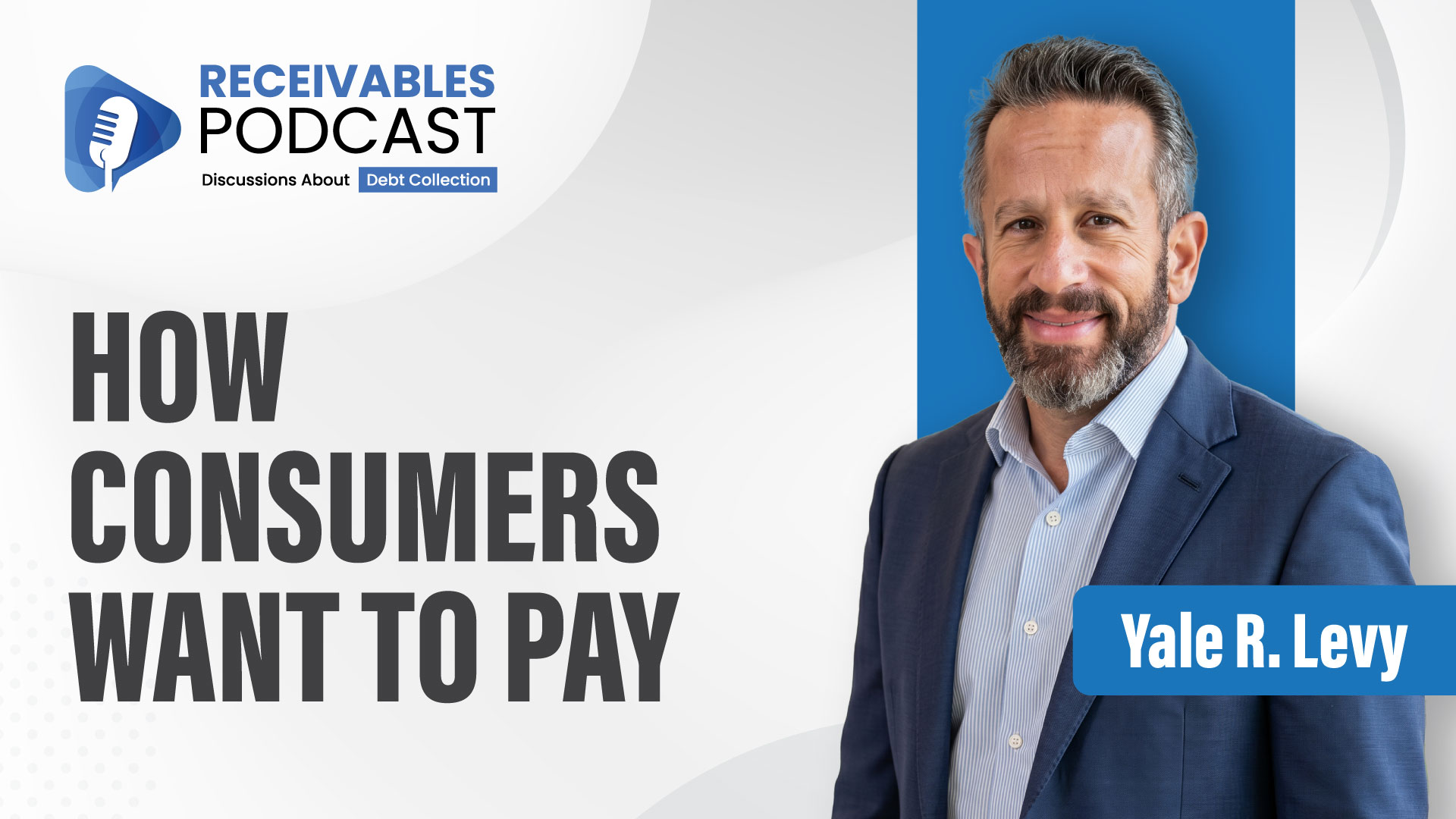 Yale R. Levy discusses digital debt resolution, consumer-initiated debt resolution, and consumer-preferred collection channels on Receivables Podcast.