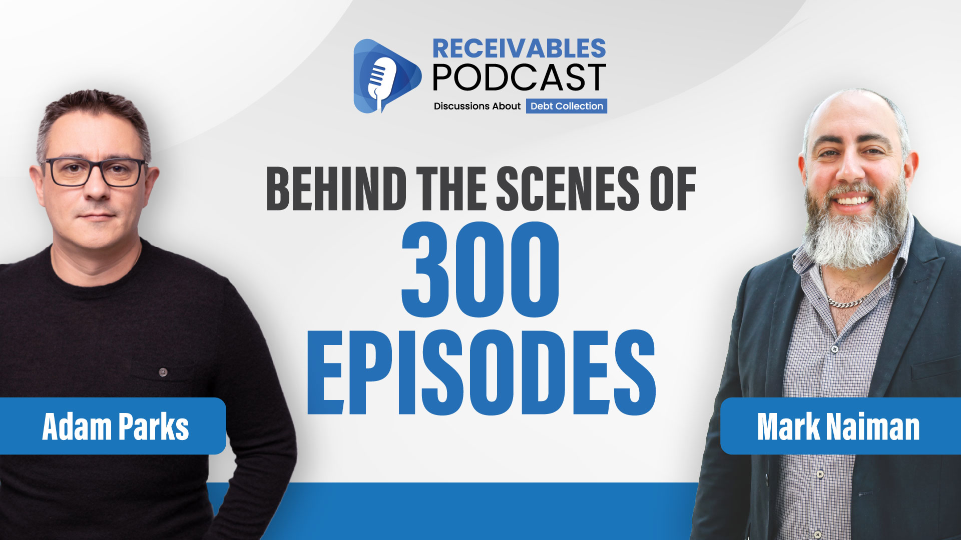 Adam Parks and Mark Naiman celebrate the 300th episode of Receivables Podcast, reflecting on memorable industry conversations, personal stories, and lessons learned throughout the podcast's journey.